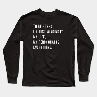 To Be Honest I Am Just Winging It My Life My Perio Chaarts Everything Daughter T Shirts Long Sleeve T-Shirt